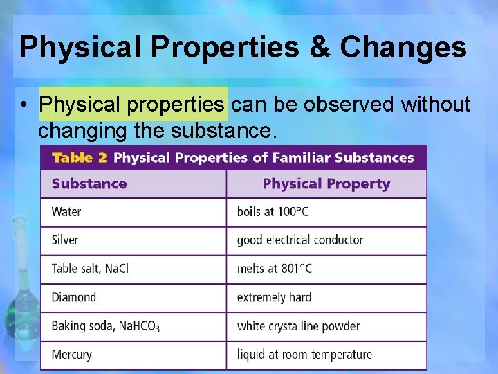 Physical Properties & Changes • Physical properties can be observed without changing the substance.