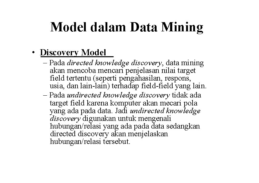 Model dalam Data Mining • Discovery Model – Pada directed knowledge discovery, data mining