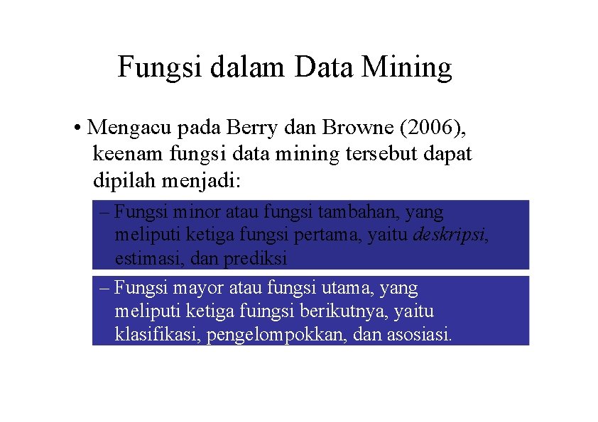 Fungsi dalam Data Mining • Mengacu pada Berry dan Browne (2006), keenam fungsi data