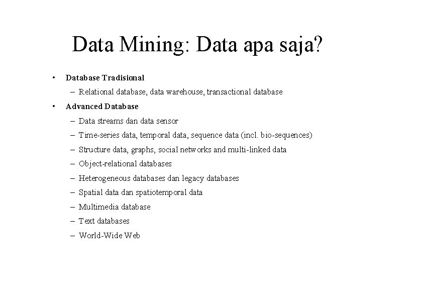 Data Mining: Data apa saja? • Database Tradisional – Relational database, data warehouse, transactional