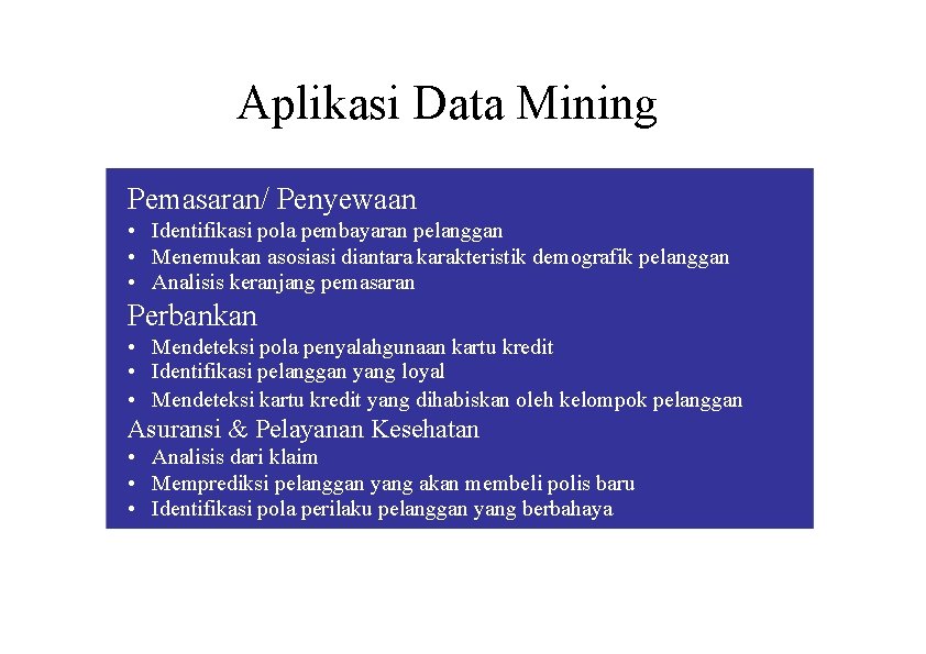 Aplikasi Data Mining Pemasaran/ Penyewaan • Identifikasi pola pembayaran pelanggan • Menemukan asosiasi diantara