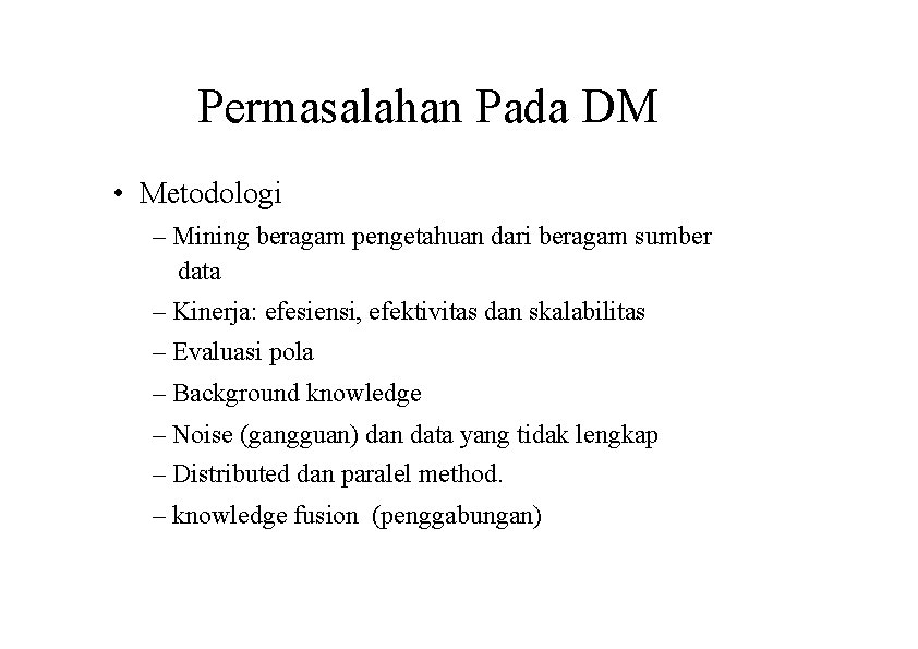 Permasalahan Pada DM • Metodologi – Mining beragam pengetahuan dari beragam sumber data –