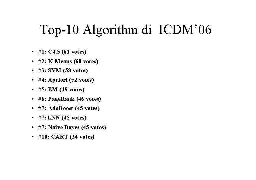 Top-10 Algorithm di ICDM’ 06 • #1: C 4. 5 (61 votes) • #2: