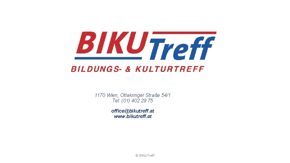 1170 Wien, Ottakringer Straße 54/1 Tel: (01) 402 29 75 office@bikutreff. at www. bikutreff.
