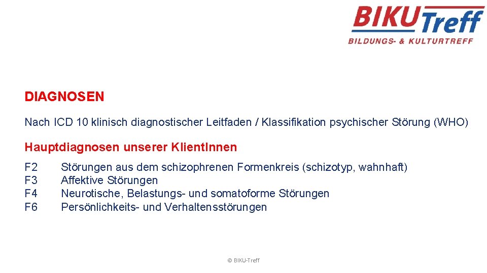 DIAGNOSEN Nach ICD 10 klinisch diagnostischer Leitfaden / Klassifikation psychischer Störung (WHO) Hauptdiagnosen unserer