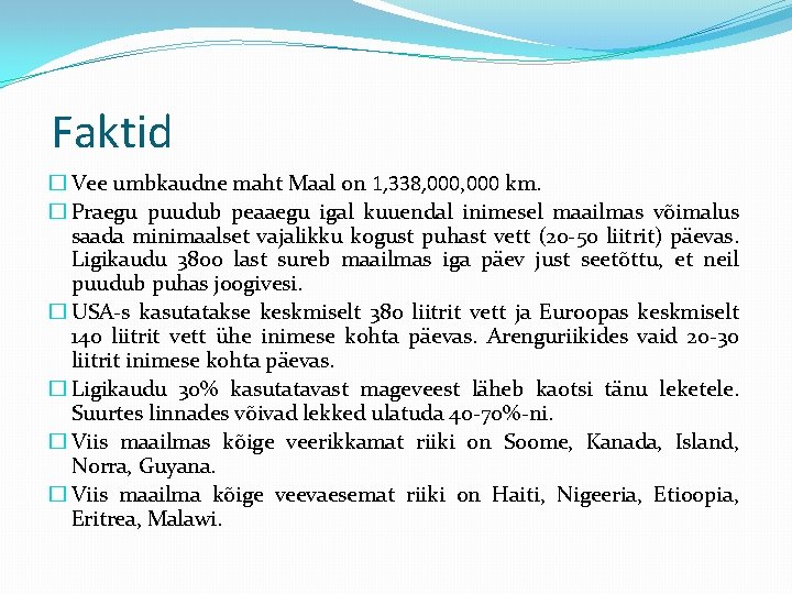 Faktid � Vee umbkaudne maht Maal on 1, 338, 000 km. � Praegu puudub