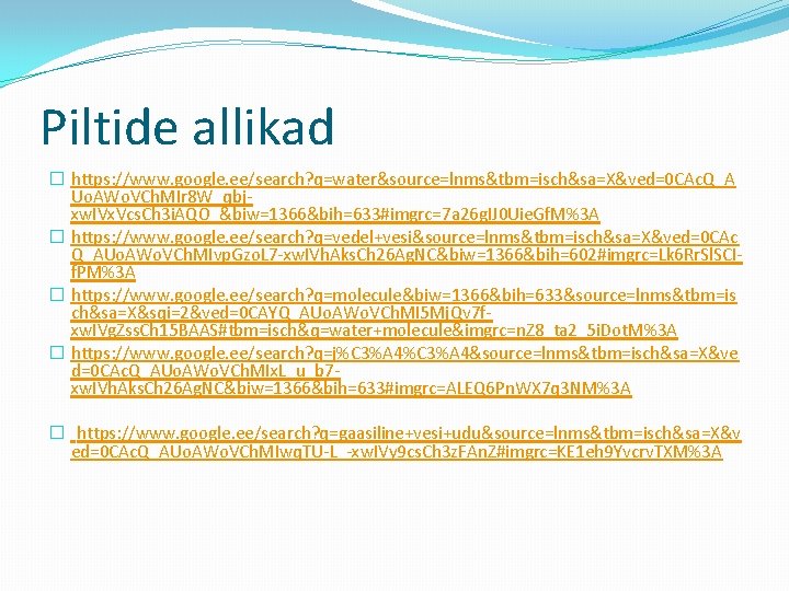 Piltide allikad � https: //www. google. ee/search? q=water&source=lnms&tbm=isch&sa=X&ved=0 CAc. Q_A Uo. AWo. VCh. MIr