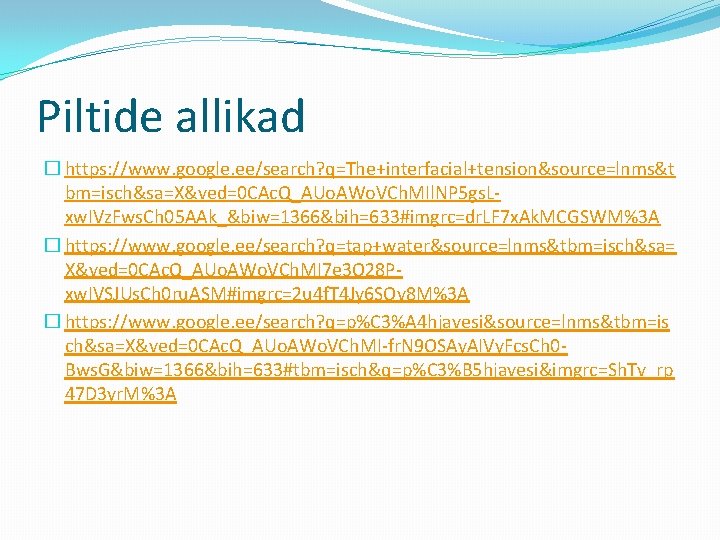Piltide allikad � https: //www. google. ee/search? q=The+interfacial+tension&source=lnms&t bm=isch&sa=X&ved=0 CAc. Q_AUo. AWo. VCh. MIl.