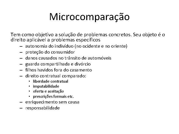 Microcomparação Tem como objetivo a solução de problemas concretos. Seu objeto é o direito