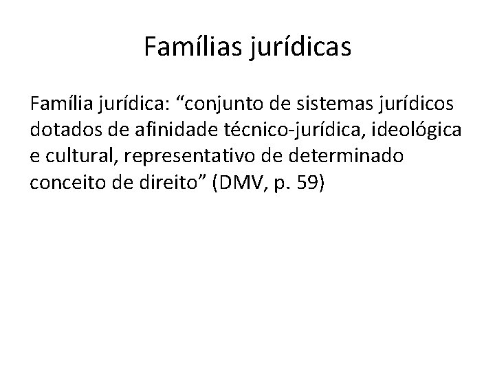 Famílias jurídicas Família jurídica: “conjunto de sistemas jurídicos dotados de afinidade técnico-jurídica, ideológica e