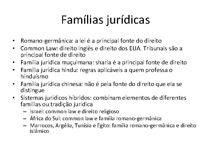 Famílias jurídicas • Romano-germânica: a lei é a principal fonte do direito • Common