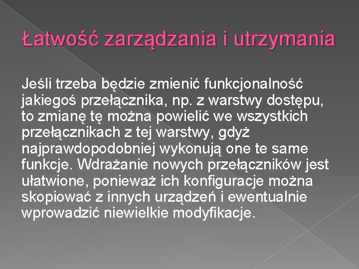 Łatwość zarządzania i utrzymania Jeśli trzeba będzie zmienić funkcjonalność jakiegoś przełącznika, np. z warstwy