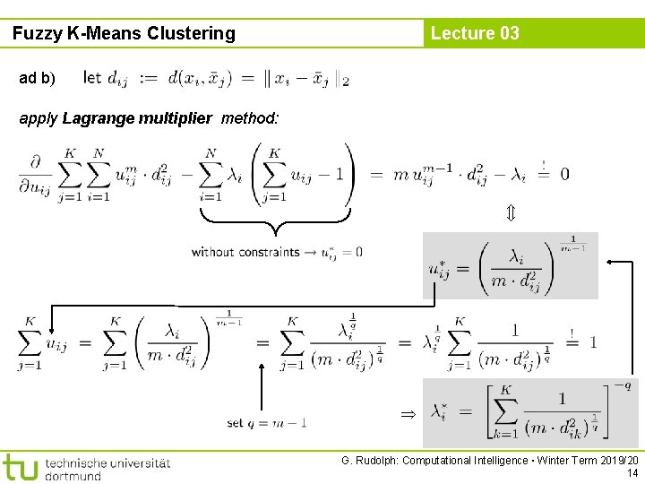 Fuzzy K-Means Clustering Lecture 03 ad b) apply Lagrange multiplier method: G. Rudolph: Computational