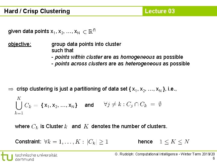 Hard / Crisp Clustering Lecture 03 given data points x 1, x 2, …,