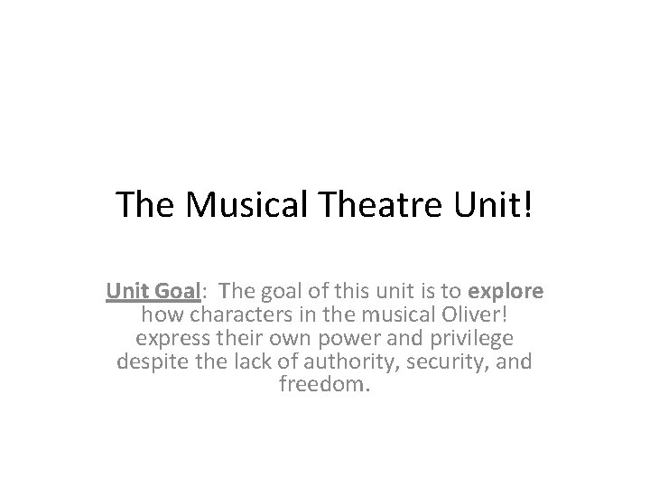 The Musical Theatre Unit! Unit Goal: The goal of this unit is to explore