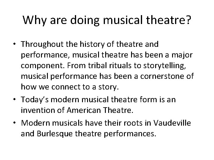 Why are doing musical theatre? • Throughout the history of theatre and performance, musical