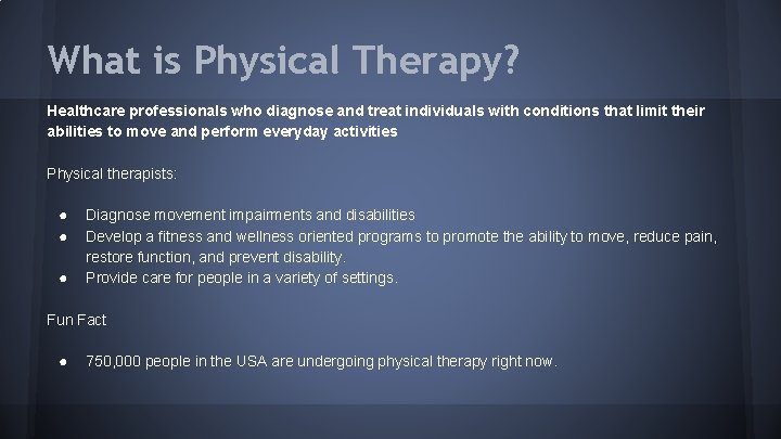 What is Physical Therapy? Healthcare professionals who diagnose and treat individuals with conditions that