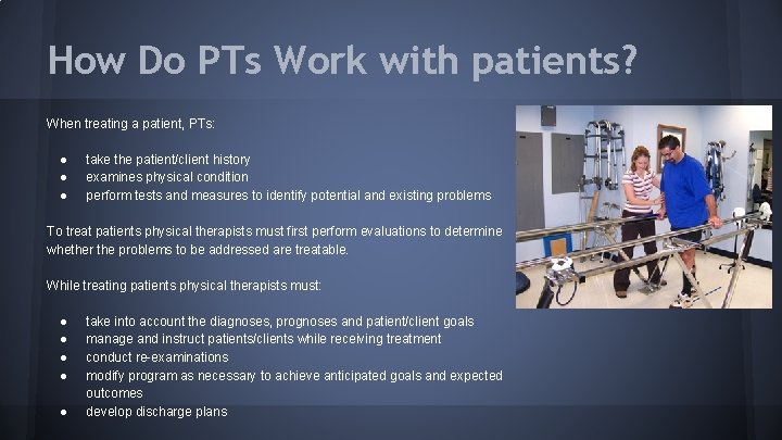 How Do PTs Work with patients? When treating a patient, PTs: ● ● ●