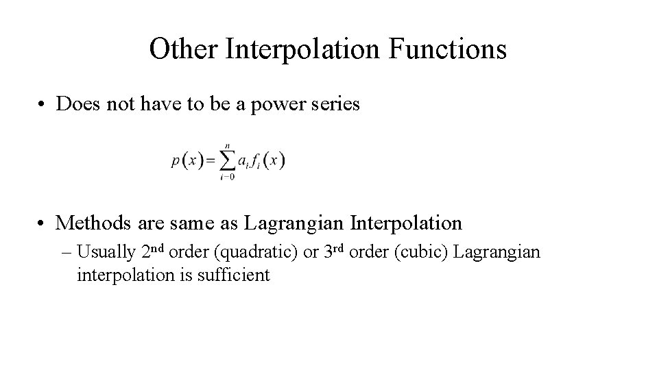 Other Interpolation Functions • Does not have to be a power series • Methods Other Interpolation Functions • Does not have to be a power series • Methods