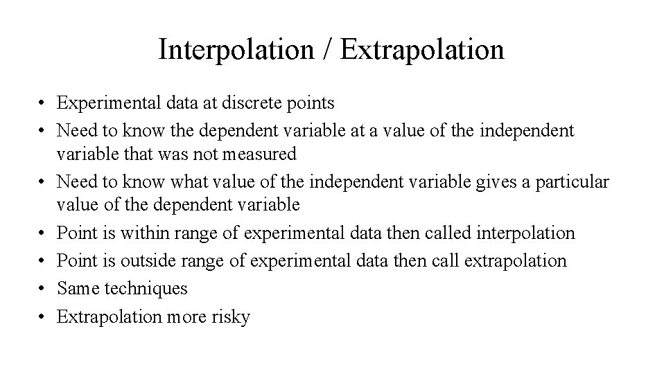 Interpolation / Extrapolation • Experimental data at discrete points • Need to know the Interpolation / Extrapolation • Experimental data at discrete points • Need to know the
