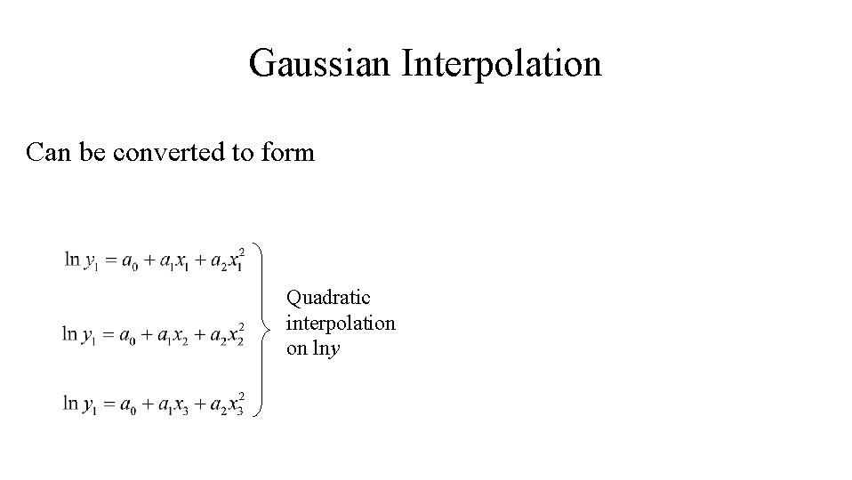 Gaussian Interpolation Can be converted to form Quadratic interpolation on lny Gaussian Interpolation Can be converted to form Quadratic interpolation on lny