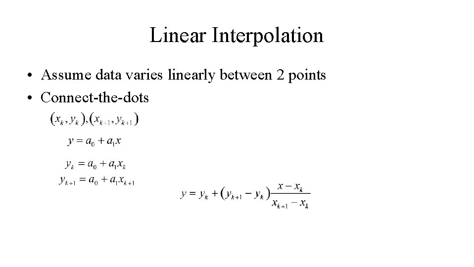 Linear Interpolation • Assume data varies linearly between 2 points • Connect-the-dots Linear Interpolation • Assume data varies linearly between 2 points • Connect-the-dots