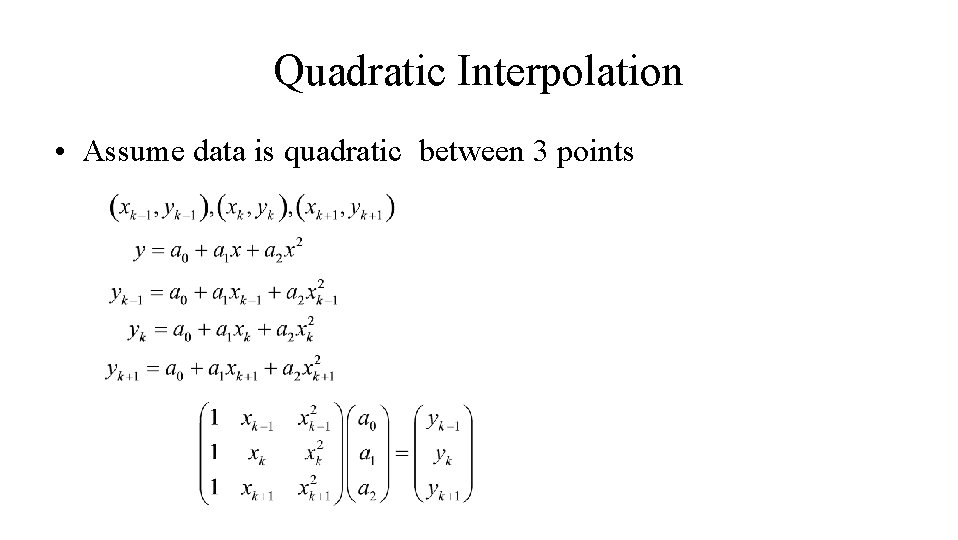 Quadratic Interpolation • Assume data is quadratic between 3 points Quadratic Interpolation • Assume data is quadratic between 3 points