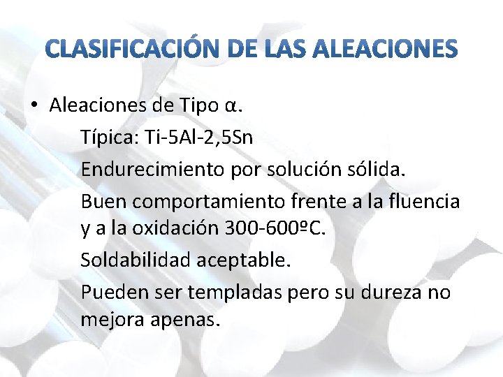  • Aleaciones de Tipo α. Típica: Ti-5 Al-2, 5 Sn Endurecimiento por solución