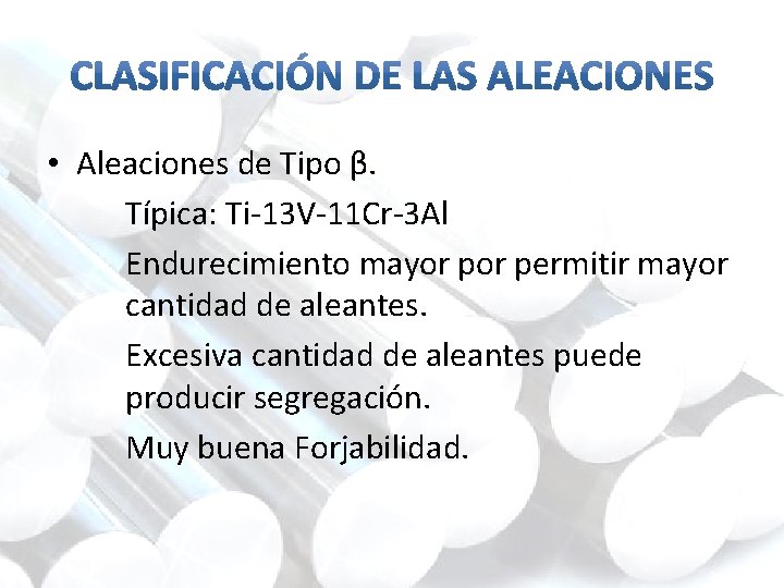  • Aleaciones de Tipo β. Típica: Ti-13 V-11 Cr-3 Al Endurecimiento mayor permitir