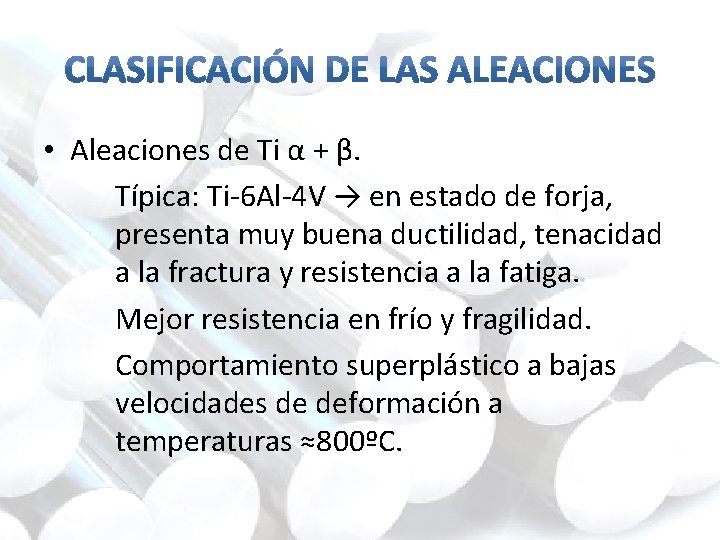  • Aleaciones de Ti α + β. Típica: Ti-6 Al-4 V → en