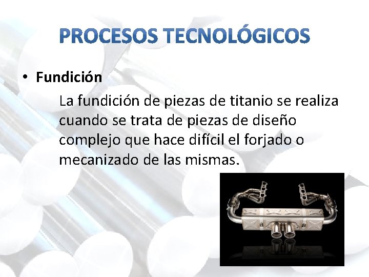  • Fundición La fundición de piezas de titanio se realiza cuando se trata