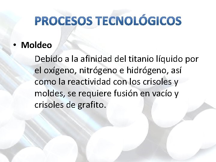  • Moldeo Debido a la afinidad del titanio líquido por el oxígeno, nitrógeno