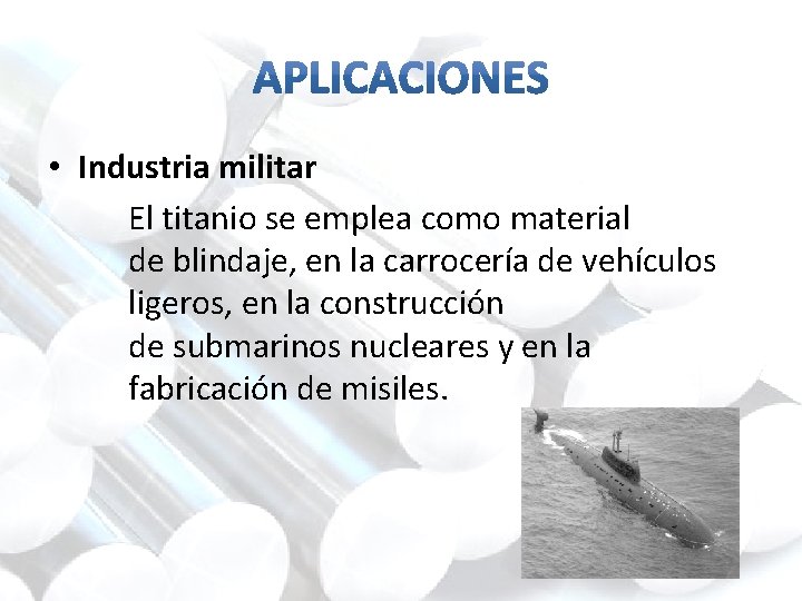  • Industria militar El titanio se emplea como material de blindaje, en la