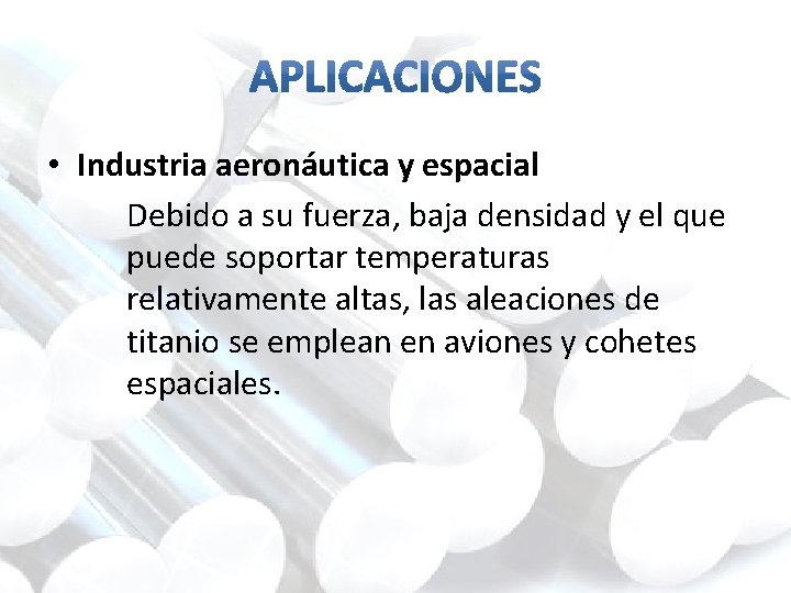  • Industria aeronáutica y espacial Debido a su fuerza, baja densidad y el