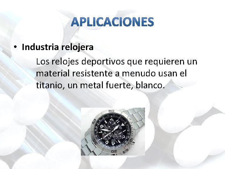  • Industria relojera Los relojes deportivos que requieren un material resistente a menudo