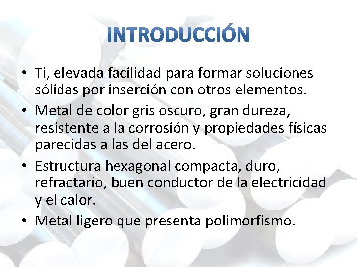  • Ti, elevada facilidad para formar soluciones sólidas por inserción con otros elementos.