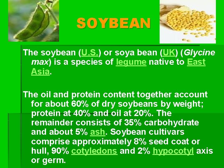 SOYBEAN The soybean (U. S. ) or soya bean (UK) (Glycine max) is a