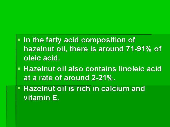 § In the fatty acid composition of hazelnut oil, there is around 71 -91%