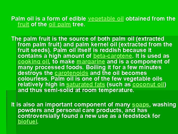 Palm oil is a form of edible vegetable oil obtained from the fruit of