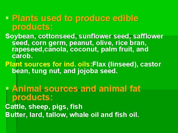 § Plants used to produce edible products: Soybean, cottonseed, sunflower seed, safflower seed, corn