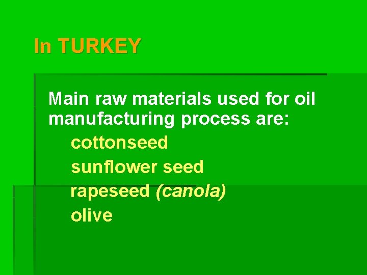 In TURKEY Main raw materials used for oil manufacturing process are: cottonseed sunflower seed