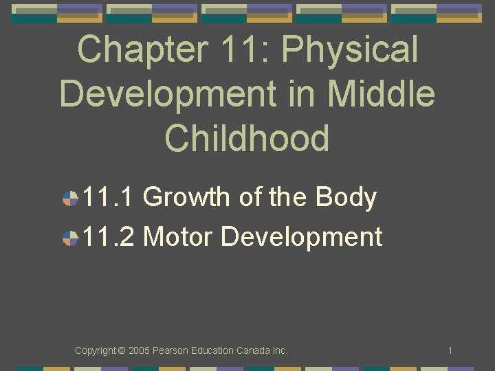 Chapter 11: Physical Development in Middle Childhood 11. 1 Growth of the Body 11.