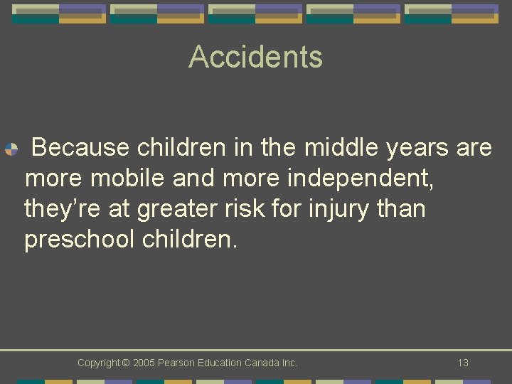 Accidents Because children in the middle years are mobile and more independent, they’re at