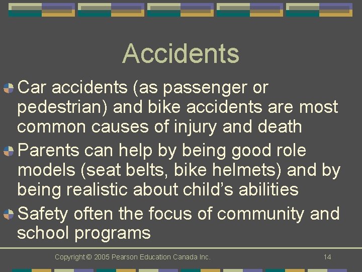 Accidents Car accidents (as passenger or pedestrian) and bike accidents are most common causes