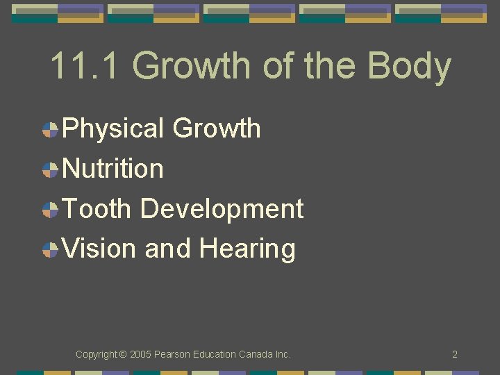11. 1 Growth of the Body Physical Growth Nutrition Tooth Development Vision and Hearing