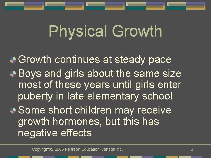 Physical Growth continues at steady pace Boys and girls about the same size most