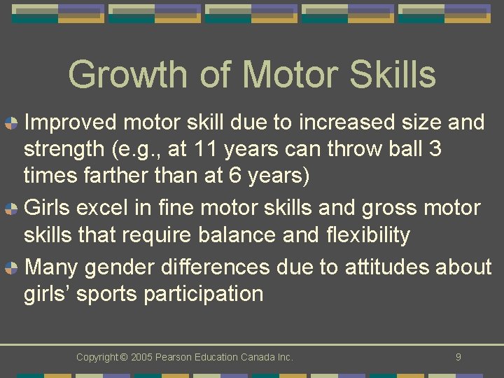 Growth of Motor Skills Improved motor skill due to increased size and strength (e.