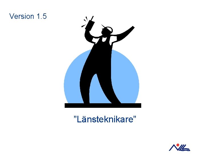 Version 1. 5 ”Länsteknikare” 