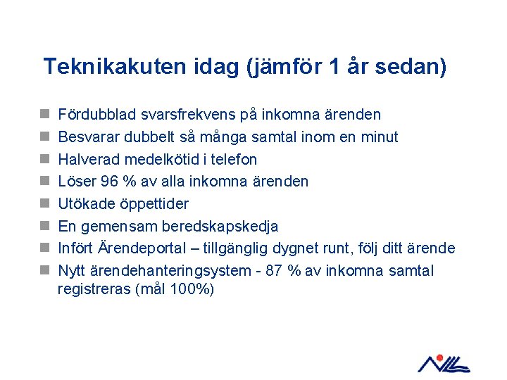 Teknikakuten idag (jämför 1 år sedan) n n n n Fördubblad svarsfrekvens på inkomna