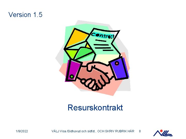 Version 1. 5 Resurskontrakt 1/9/2022 VÄLJ Visa /Sidhuvud och sidfot. . OCH SKRIV RUBRIK